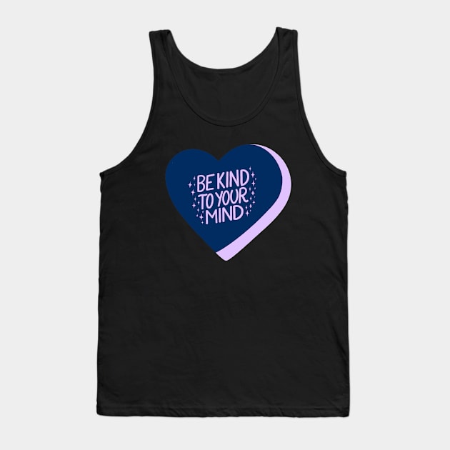 Be Kind To Your Mind Candy Heart I Tank Top by annysart26